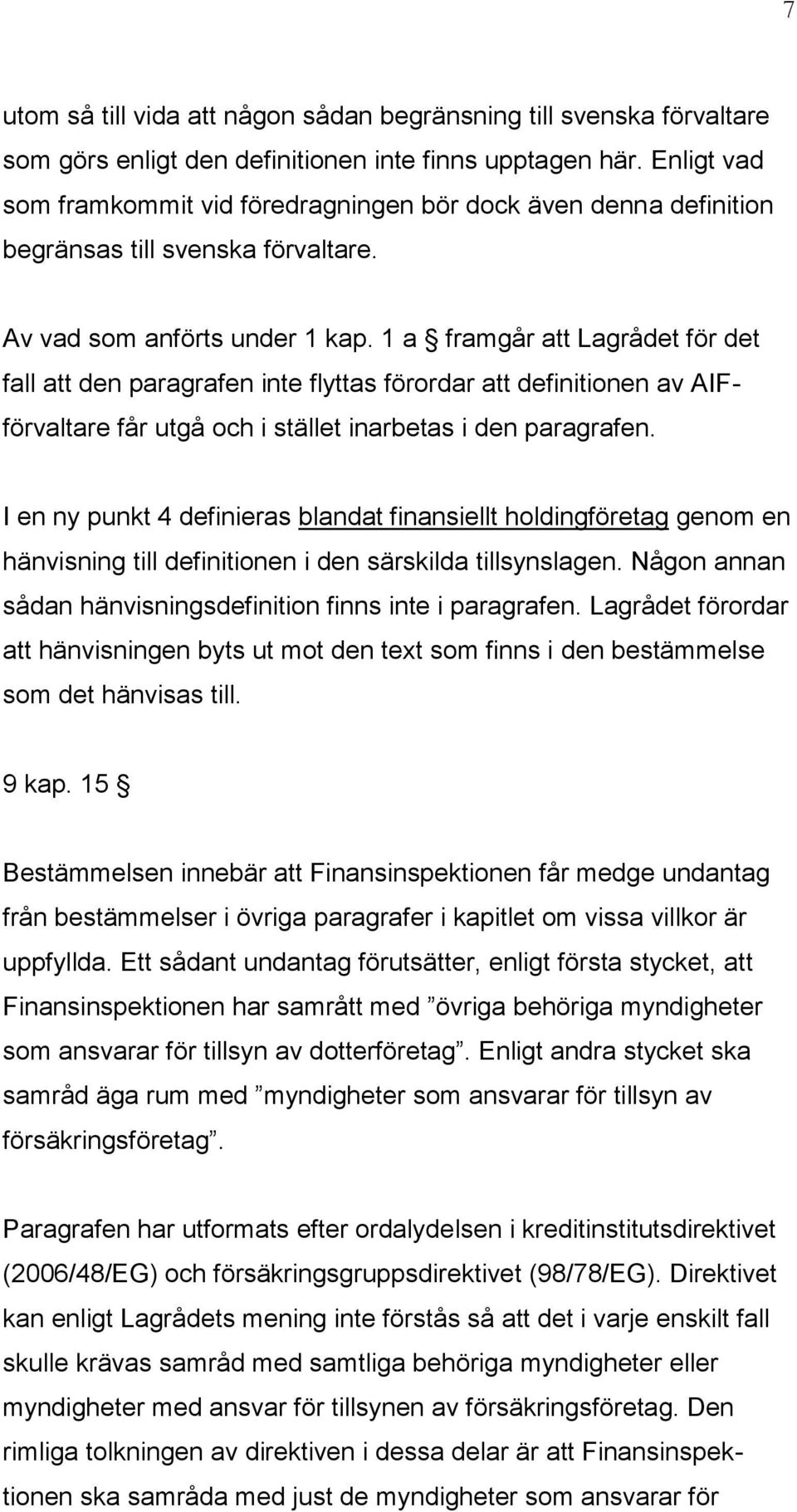 1 a framgår att Lagrådet för det fall att den paragrafen inte flyttas förordar att definitionen av AIFförvaltare får utgå och i stället inarbetas i den paragrafen.