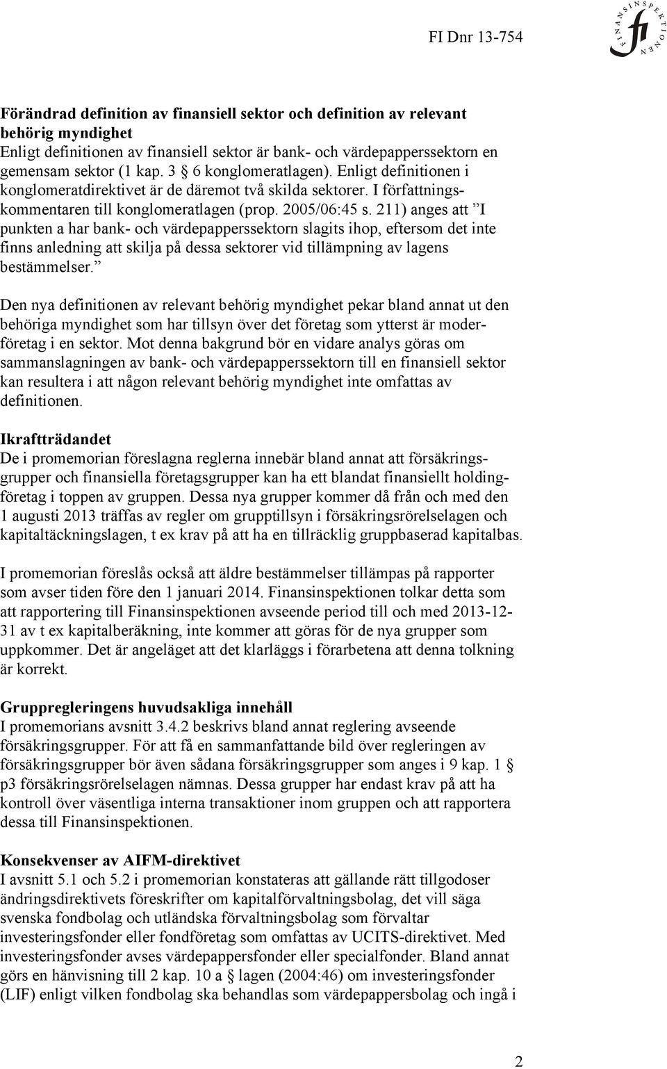 211) anges att I punkten a har bank- och värdepapperssektorn slagits ihop, eftersom det inte finns anledning att skilja på dessa sektorer vid tillämpning av lagens bestämmelser.