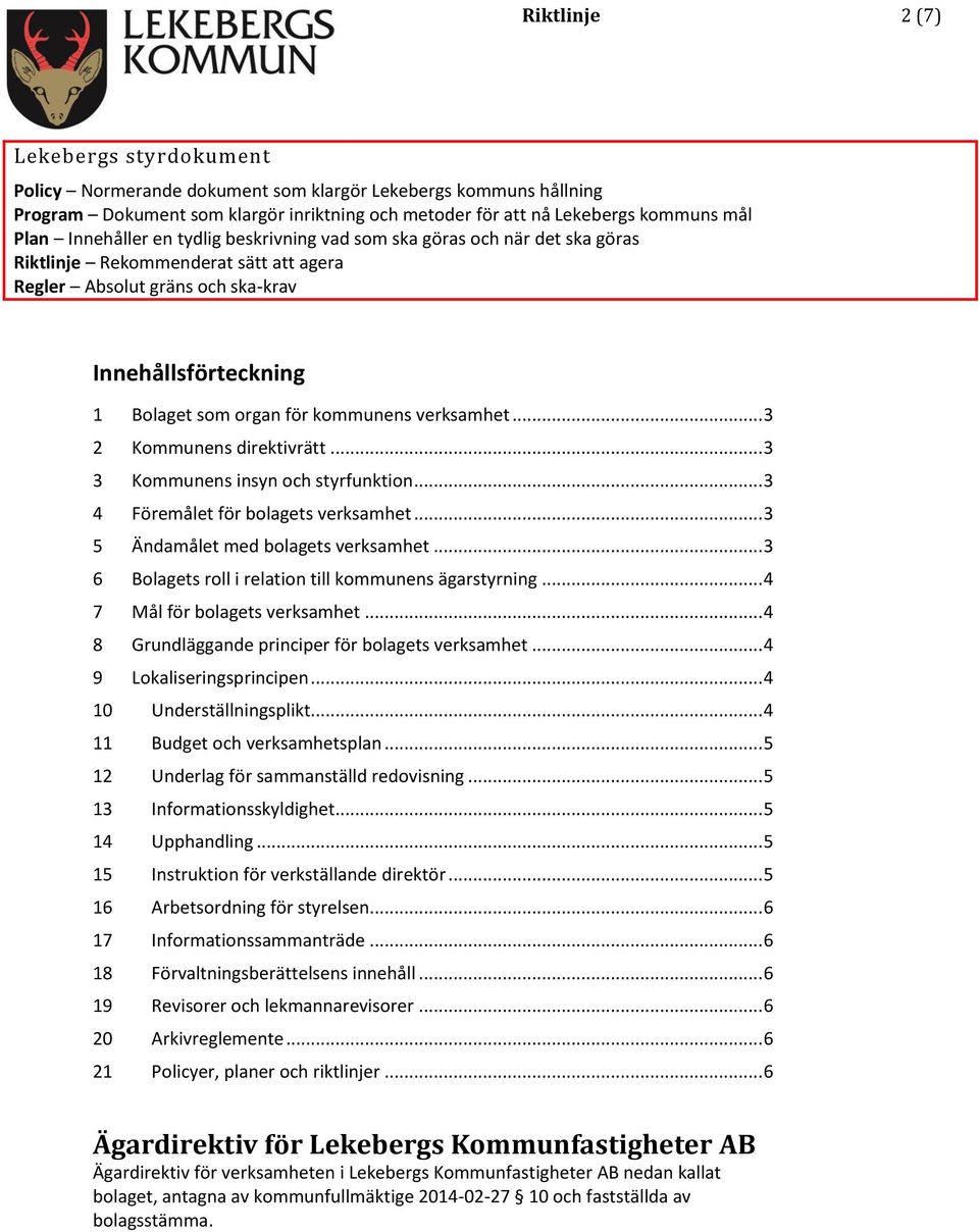 kommunens verksamhet... 3 2 Kommunens direktivrätt... 3 3 Kommunens insyn och styrfunktion... 3 4 Föremålet för bolagets verksamhet... 3 5 Ändamålet med bolagets verksamhet.