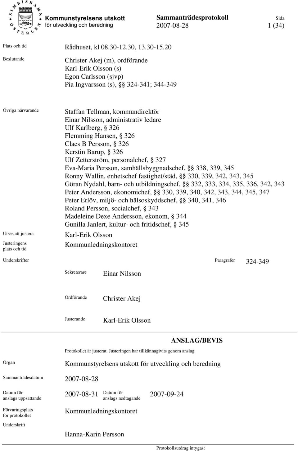 Tellman, kommundirektör Einar Nilsson, administrativ ledare Ulf Karlberg, 326 Flemming Hansen, 326 Claes B Persson, 326 Kerstin Barup, 326 Ulf Zetterström, personalchef, 327 Eva-Maria Persson,