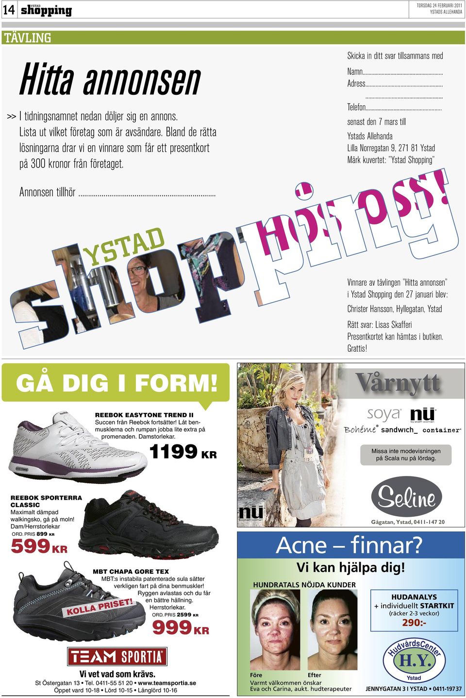 .. senast den 7 mars till Ystads Allehanda Lilla Norregatan 9, 271 81 Ystad Märk kuvertet: Ystad Shopping BLI VÅRFIN HOS OSS!