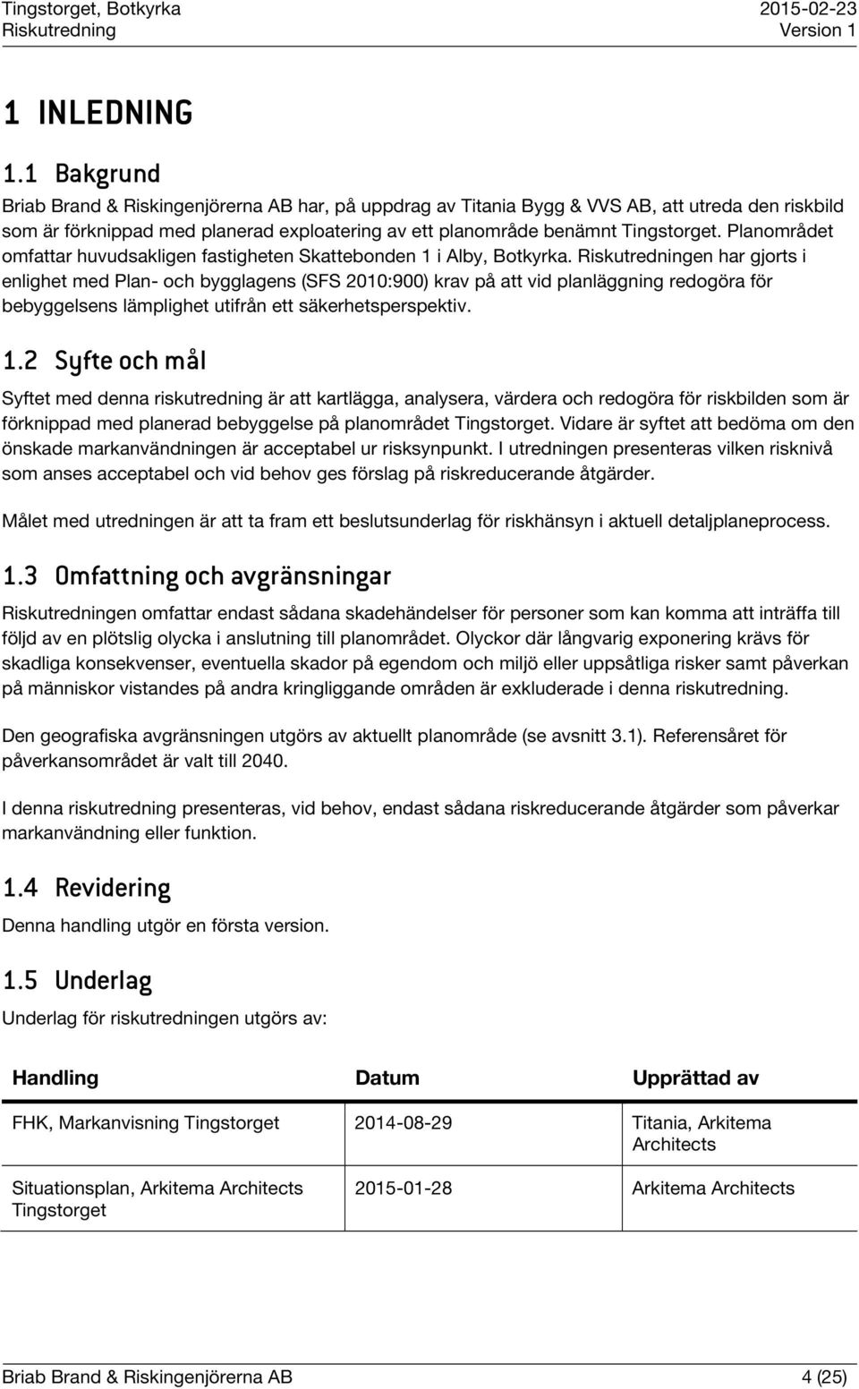 Planområdet omfattar huvudsakligen fastigheten Skattebonden 1 i Alby, Botkyrka.