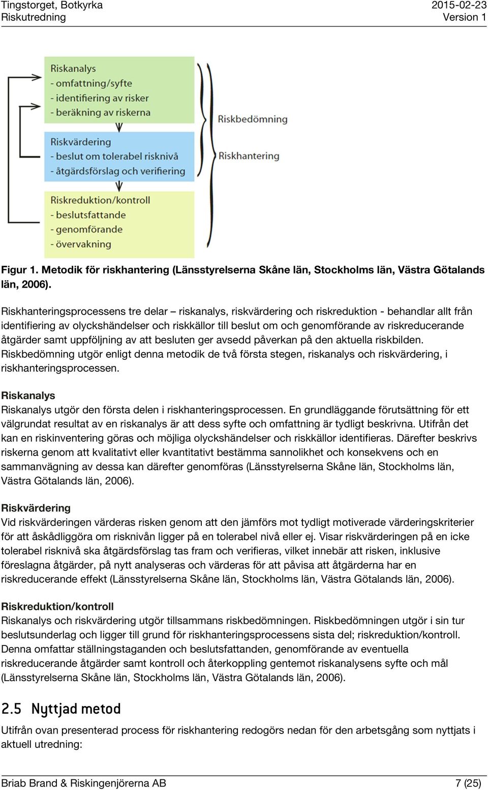 åtgärder samt uppföljning av att besluten ger avsedd påverkan på den aktuella riskbilden.