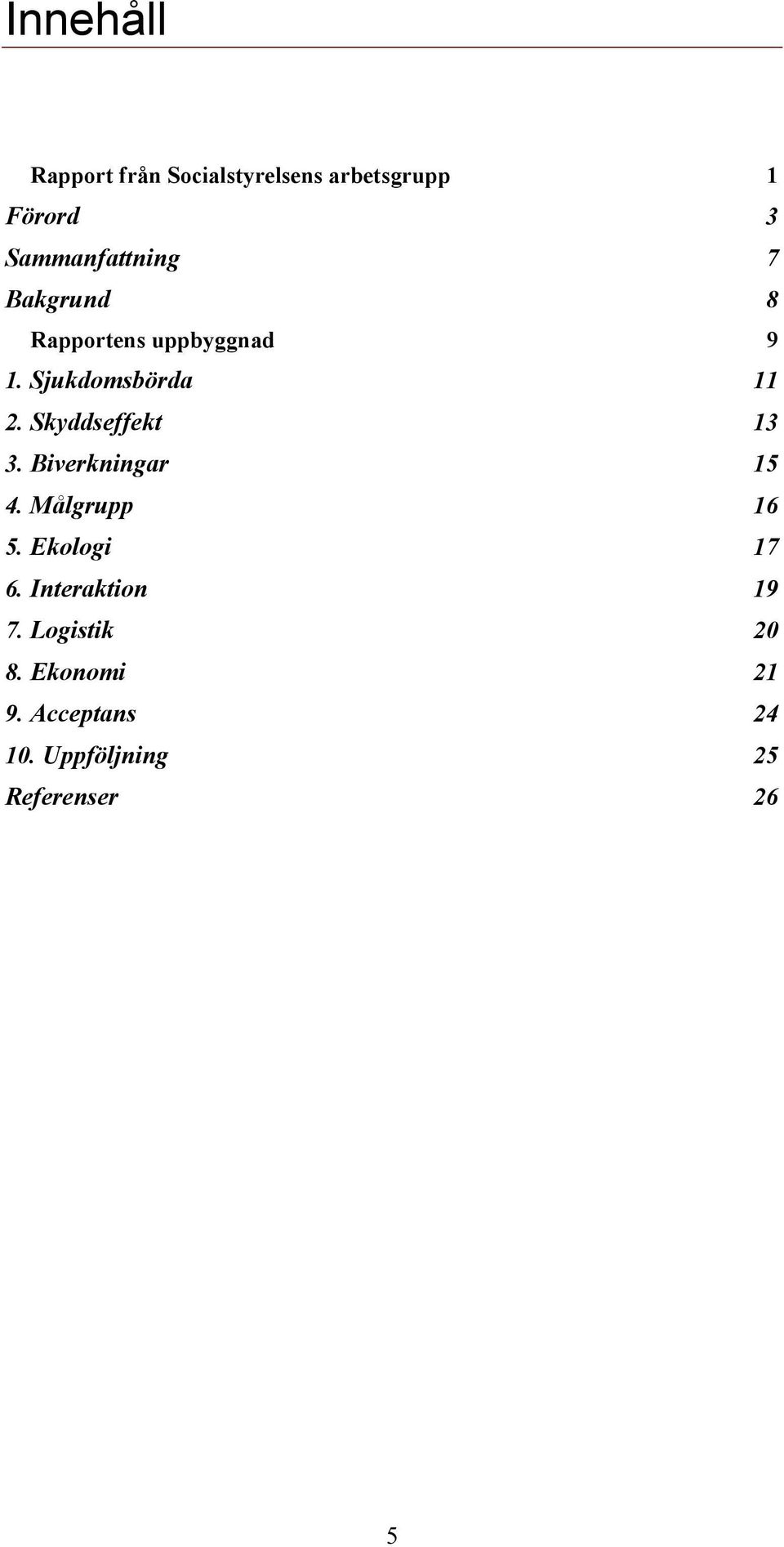 Skyddseffekt 13 3. Biverkningar 15 4. Målgrupp 16 5. Ekologi 17 6.