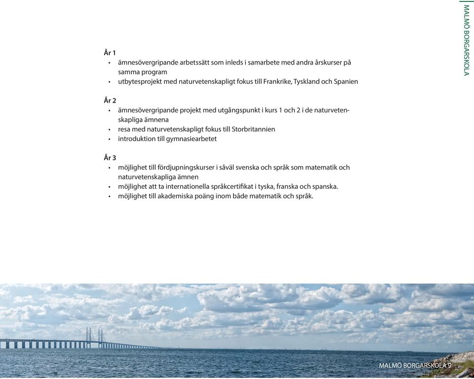 fokus till Storbritannien introduktion till gymnasiearbetet År 3 möjlighet till fördjupningskurser i såväl svenska och språk som matematik och