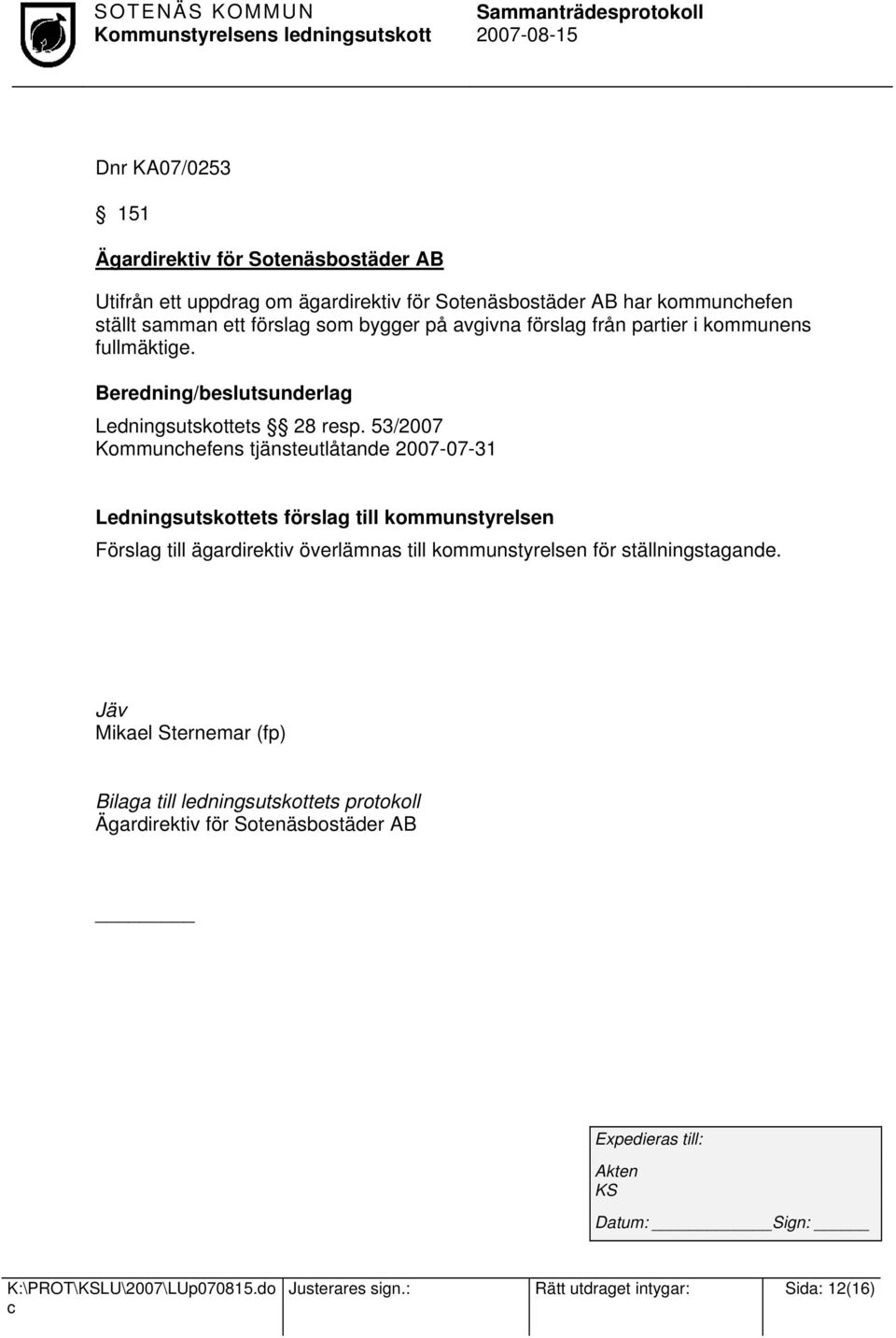 53/2007 Kommunhefens tjänsteutlåtande 2007-07-31 Ledningsutskottets förslag till kommunstyrelsen Förslag till ägardirektiv överlämnas till kommunstyrelsen