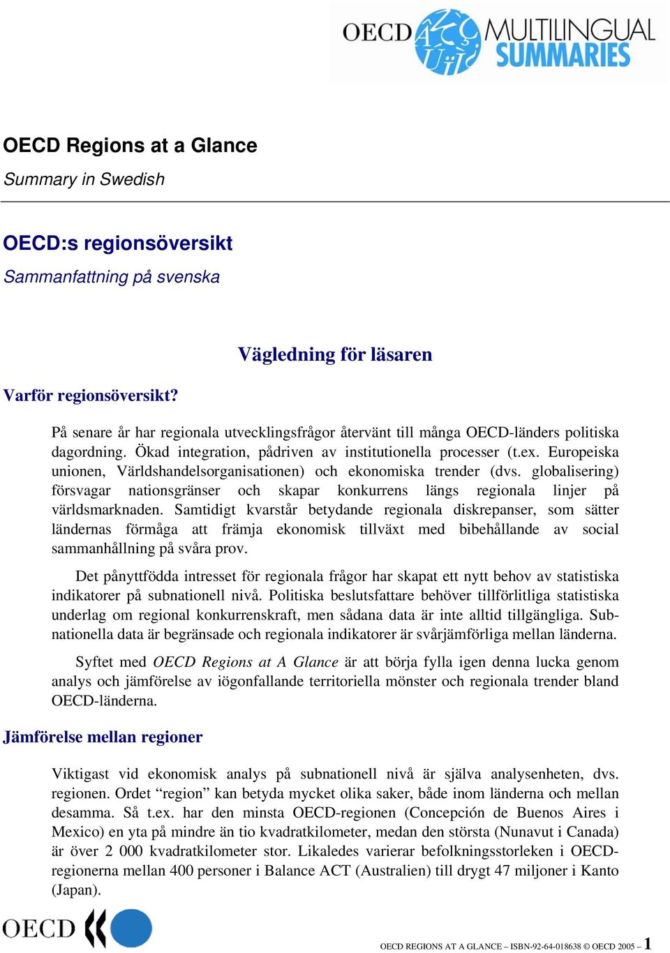 Europeiska unionen, Världshandelsorganisationen) och ekonomiska trender (dvs. globalisering) försvagar nationsgränser och skapar konkurrens längs regionala linjer på världsmarknaden.