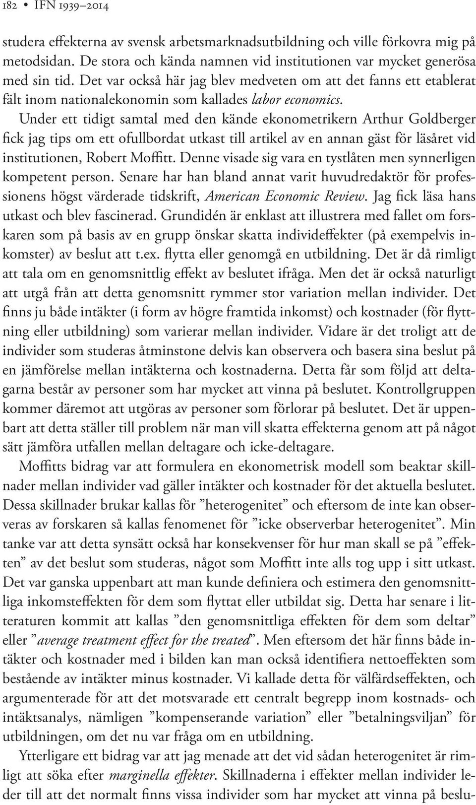 Under ett tidigt samtal med den kände ekonometrikern Arthur Goldberger fick jag tips om ett ofullbordat utkast till artikel av en annan gäst för läsåret vid institutionen, Robert Moffitt.