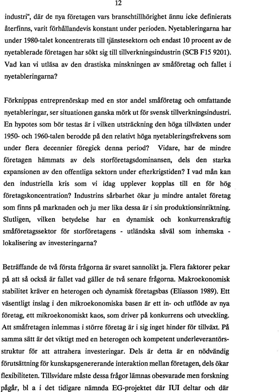 Vad kan vi utläsa av den drastiska minskningen av småföretag och fallet i nyetableringarna?