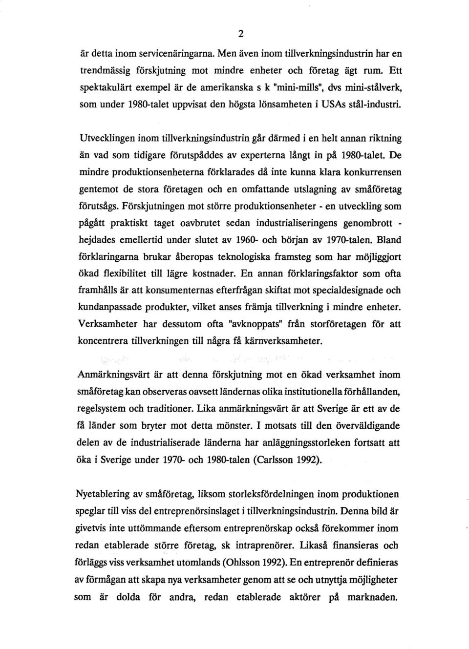 Utvecklingen inom tillverkningsindustrin går därmed i en helt annan riktning än vad som tidigare förutspåddes av experterna långt in på 1980-talet.