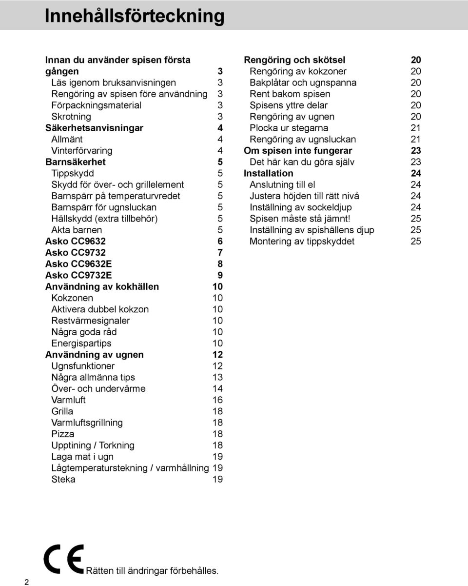 Asko CC9732 7 Asko CC9632E 8 Asko CC9732E 9 Användning av kokhällen 10 Kokzonen 10 Aktivera dubbel kokzon 10 Restvärmesignaler 10 Några goda råd 10 Energispartips 10 Användning av ugnen 12