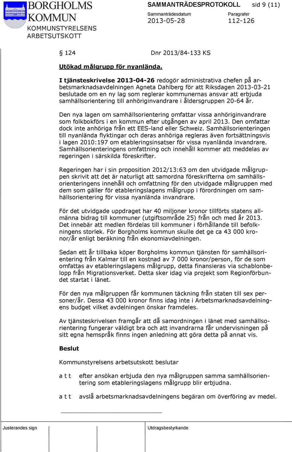 erbjuda samhällsorientering till anhöriginvandrare i åldersgruppen 20-64 år.