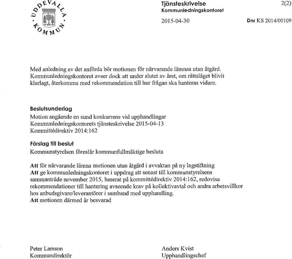 Beslutsunderlag Motion angående en sund konkurrens vid upphandlingar Kommunledningskontorets tjänsteskrivelse 2015-04-13 Kommittedirektiv 2014:162 Förslag till beslut Kommunstyrelsen fareslår