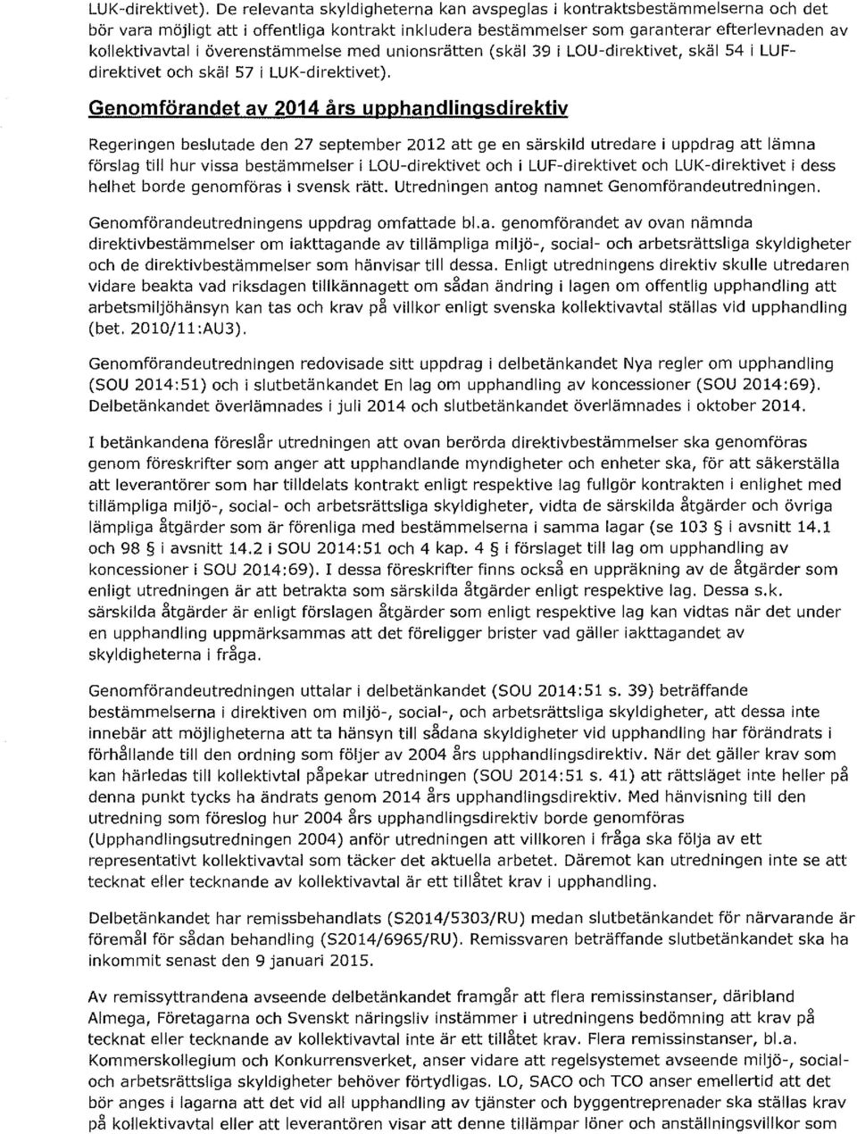 överenstämmelse med unionsrätten (skäl 39 i LOU-direktivet, skäl 54 i LUFdirektivet och skäl 57 i  Genomförandet av 2014 års upphandlingsdirektiv Regeringen beslutade den 27 september 2012 att ge en