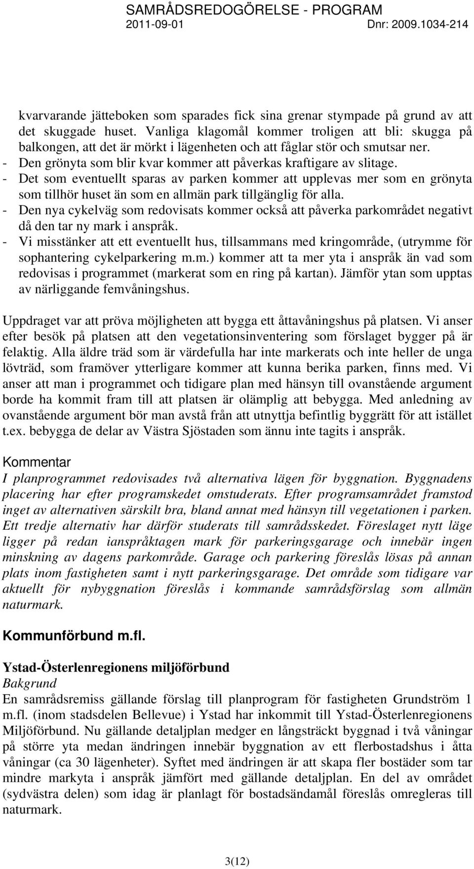 - Det som eventuellt sparas av parken kommer att upplevas mer som en grönyta som tillhör huset än som en allmän park tillgänglig för alla.