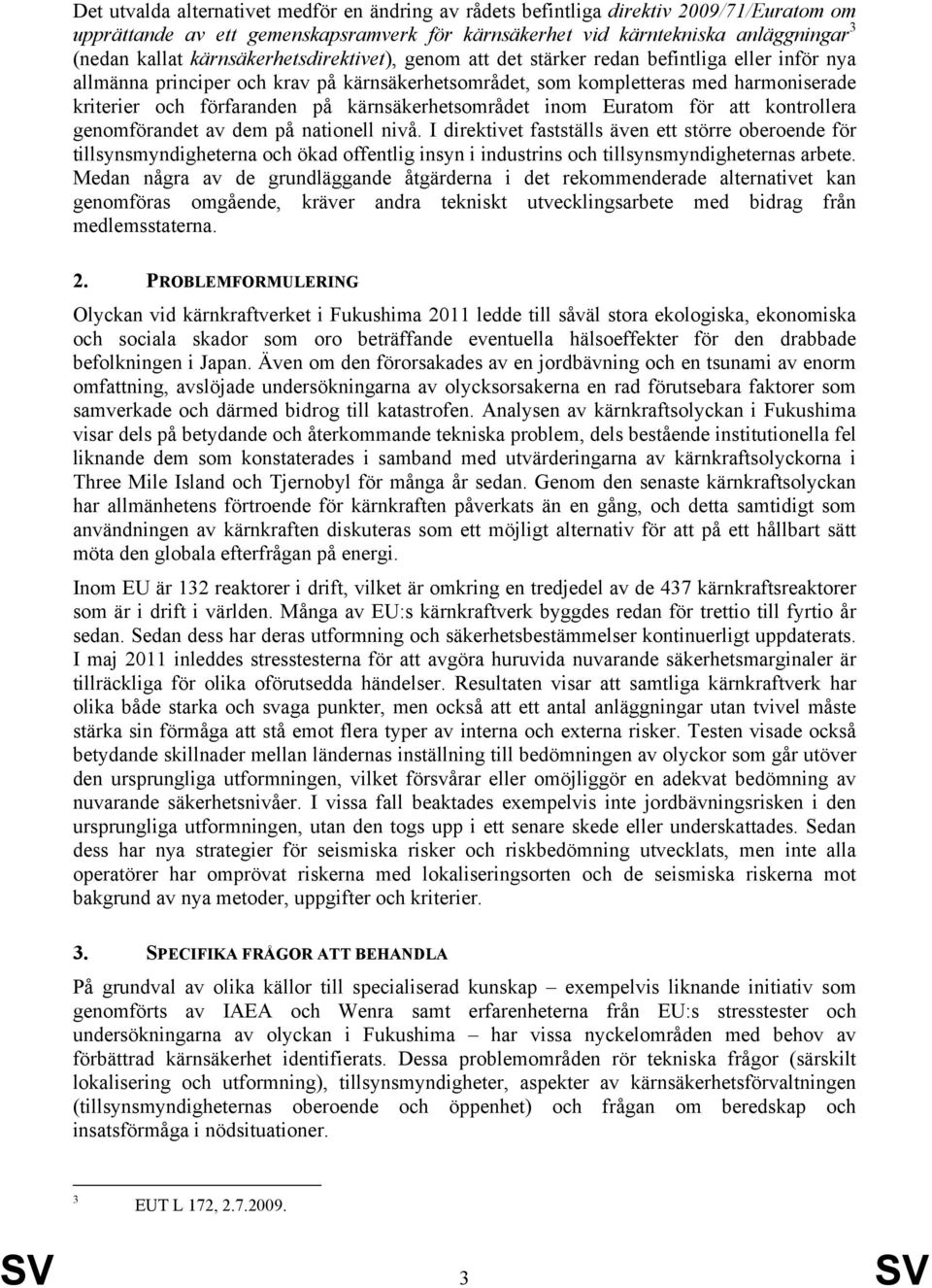 kärnsäkerhetsområdet inom Euratom för att kontrollera genomförandet av dem på nationell nivå.