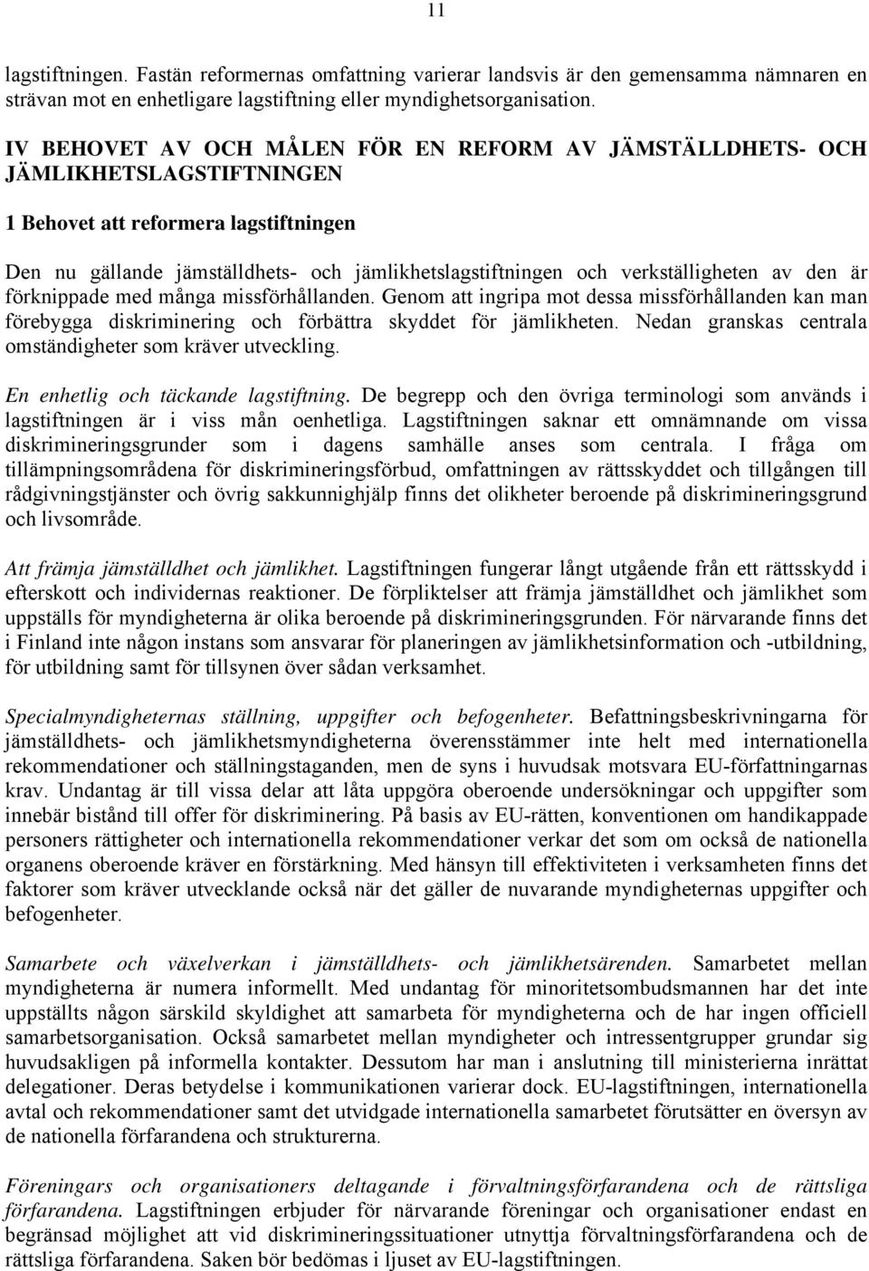 verkställigheten av den är förknippade med många missförhållanden. Genom att ingripa mot dessa missförhållanden kan man förebygga diskriminering och förbättra skyddet för jämlikheten.