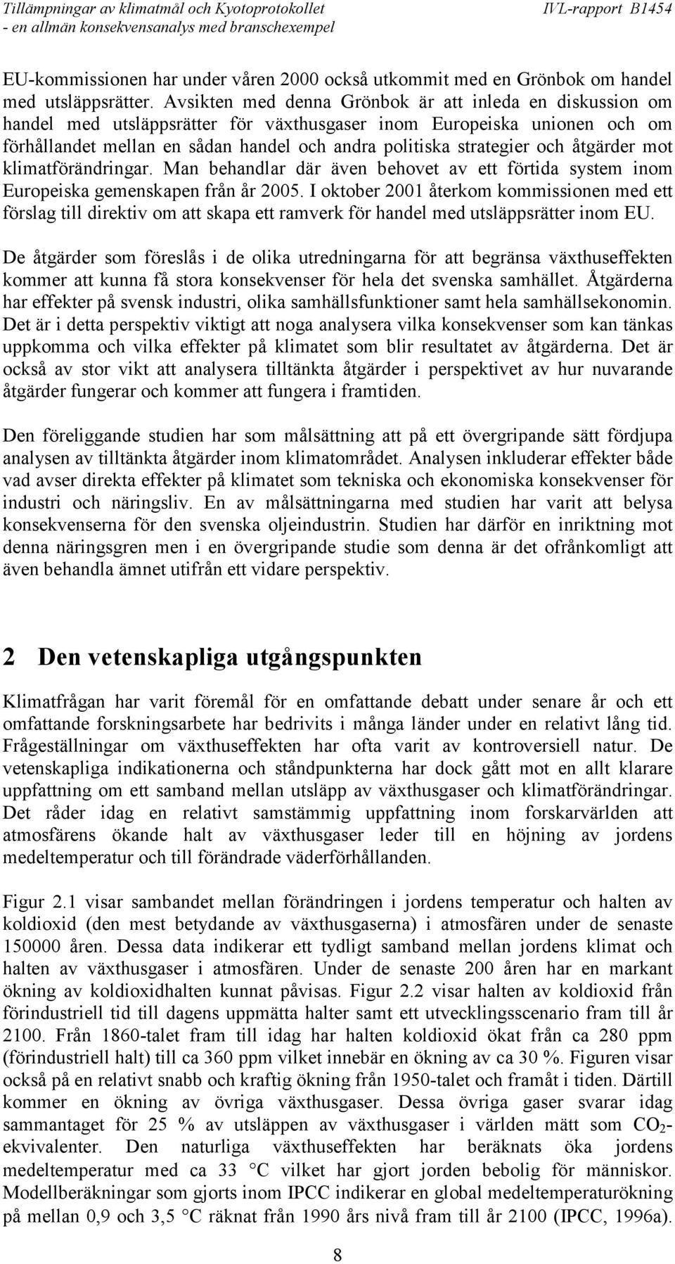 och åtgärder mot klimatförändringar. Man behandlar där även behovet av ett förtida system inom Europeiska gemenskapen från år 2005.