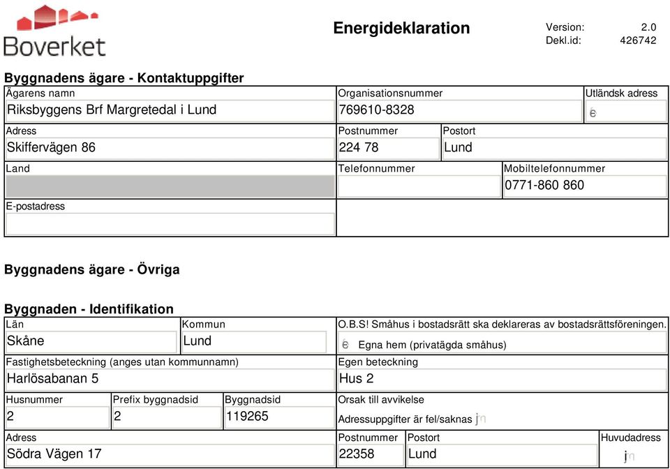 Land Telefonnummer Mobiltelefonnummer 771-86 86 E-postadress Utländsk adress Byggnadens ägare - Övriga Byggnaden - Identifikation Län Skåne Kommun Lund Fastighetsbeteckning