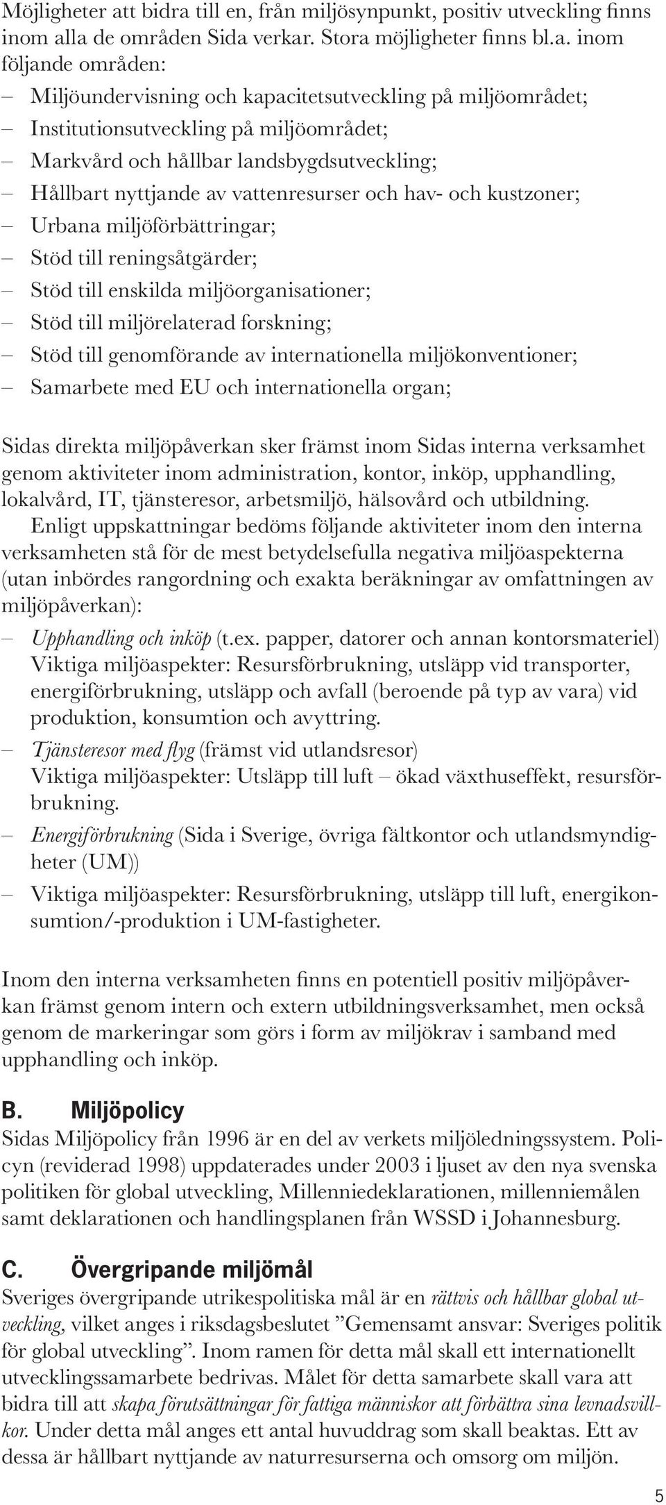 till en, från miljösynpunkt, positiv utveckling finns inom al