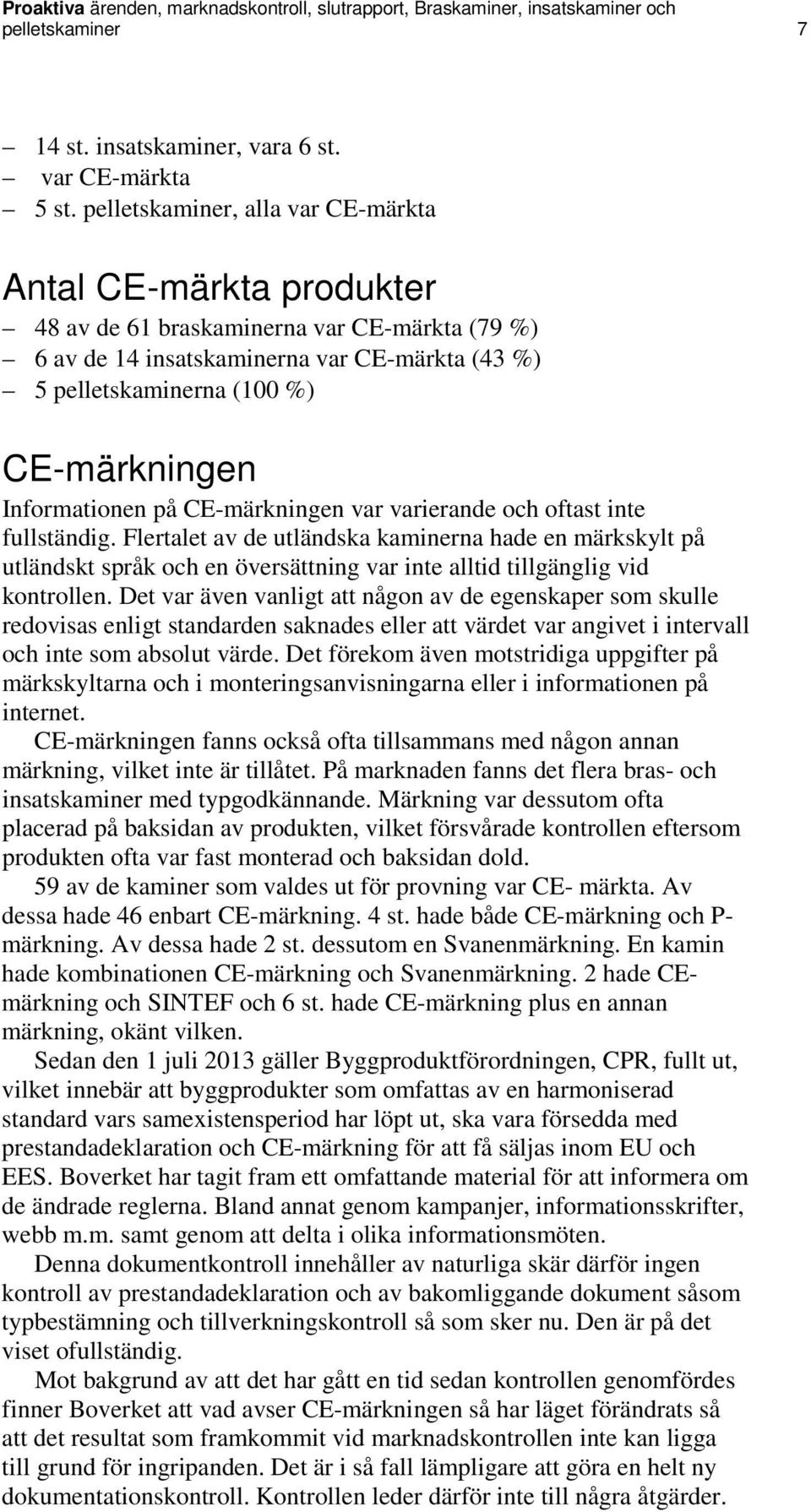 Informationen på CE-märkningen var varierande och oftast inte fullständig.