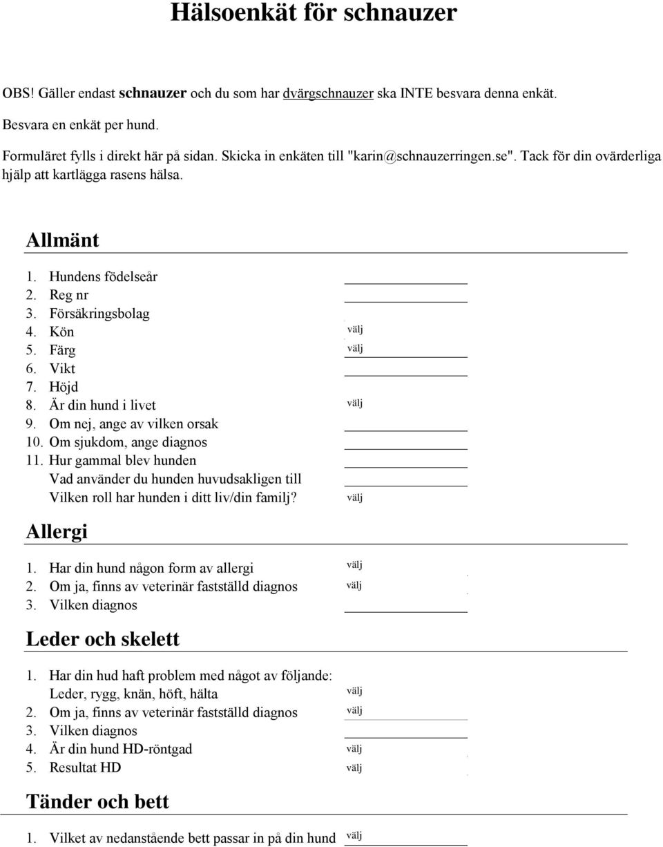 Höjd 8. Är din hund i livet 9. Om nej, ange av vilken orsak 10. Om sjukdom, ange diagnos 11.