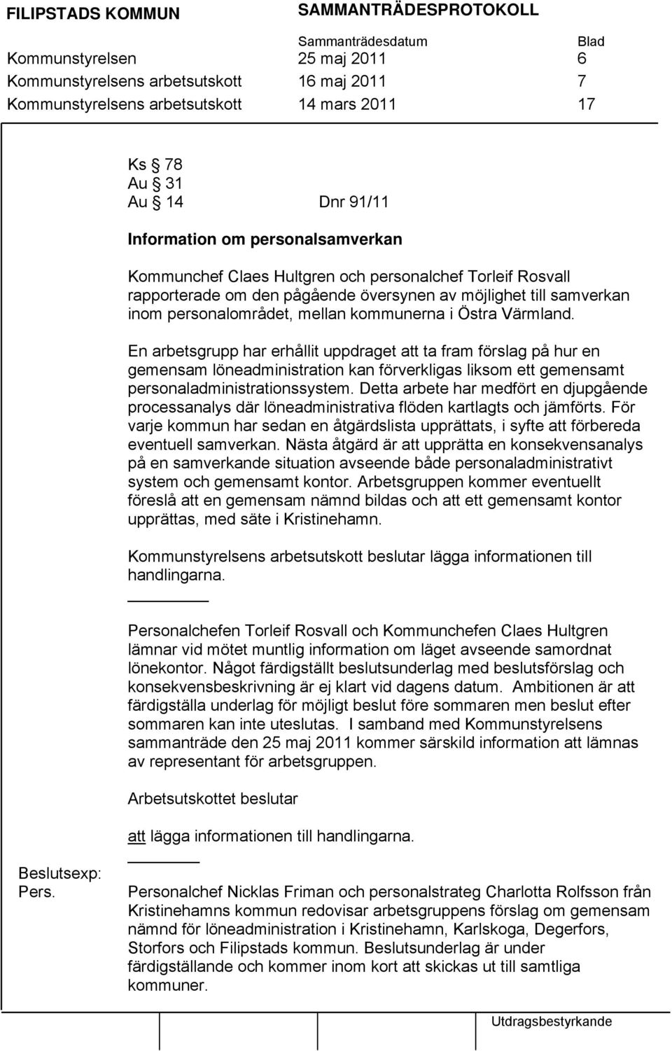 Värmland. En arbetsgrupp har erhållit uppdraget att ta fram förslag på hur en gemensam löneadministration kan förverkligas liksom ett gemensamt personaladministrationssystem.