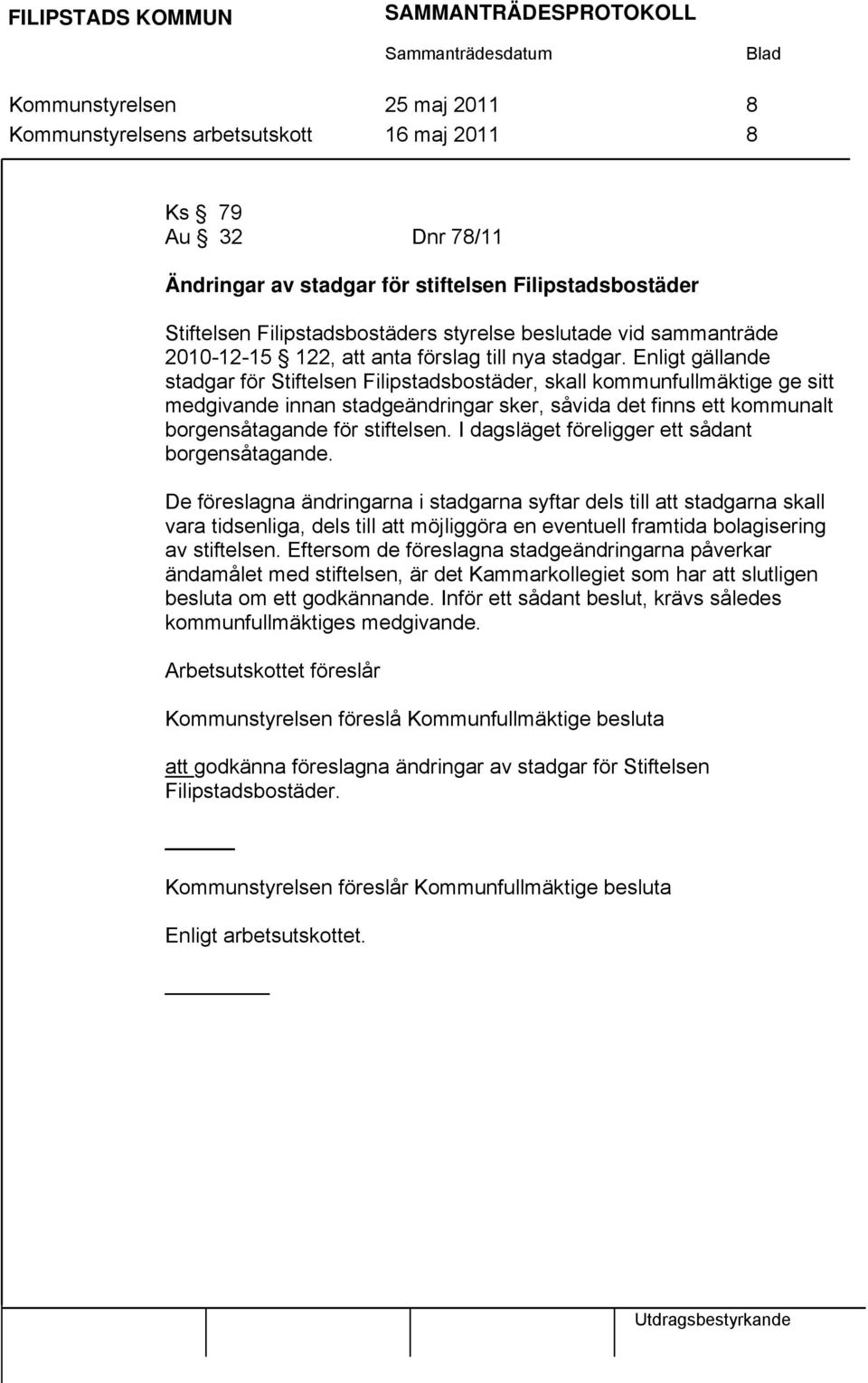 Enligt gällande stadgar för Stiftelsen Filipstadsbostäder, skall kommunfullmäktige ge sitt medgivande innan stadgeändringar sker, såvida det finns ett kommunalt borgensåtagande för stiftelsen.