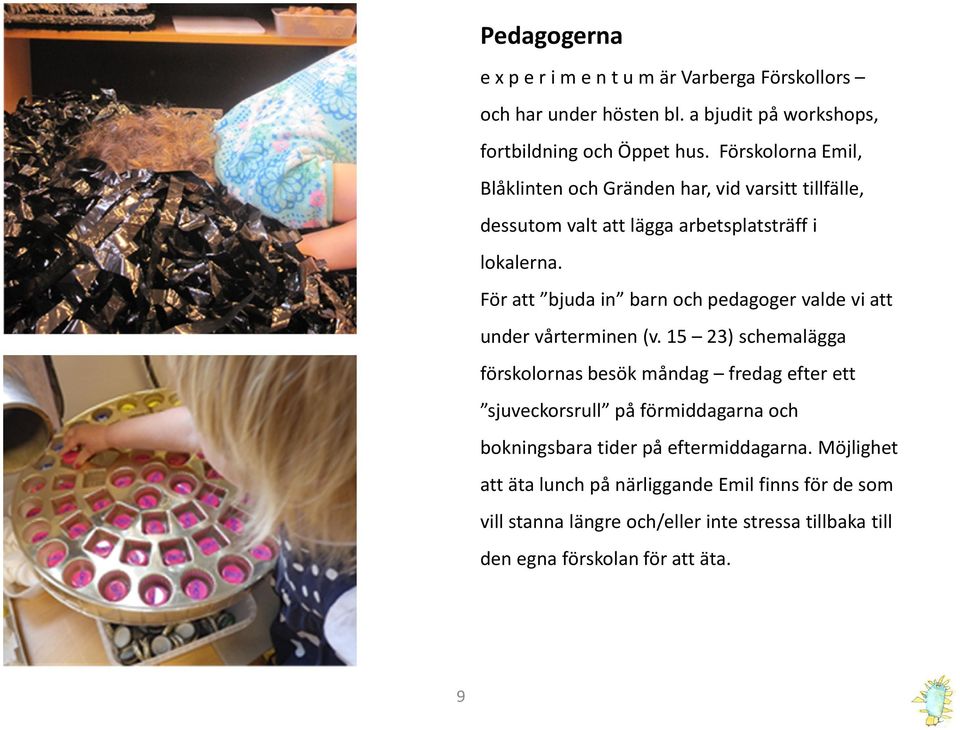 För att bjuda in barn och pedagoger valde vi att under vårterminen (v.