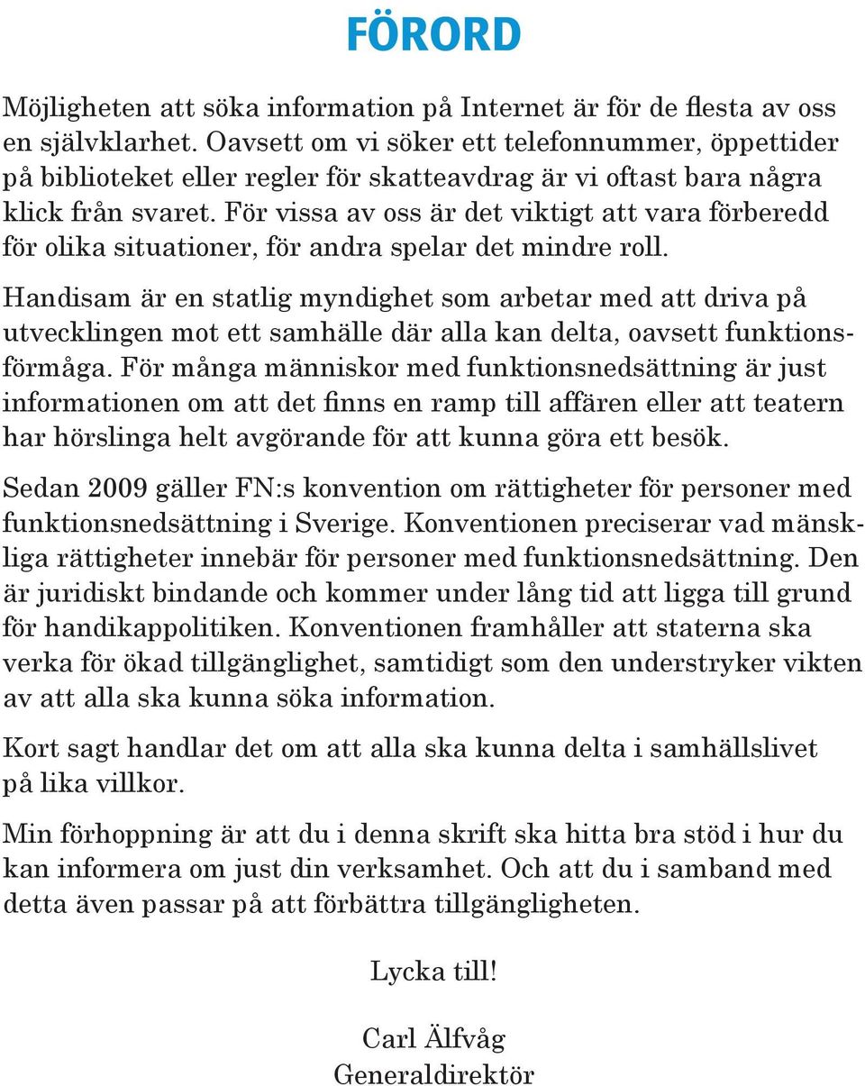 För vissa av oss är det viktigt att vara förberedd för olika situationer, för andra spelar det mindre roll.