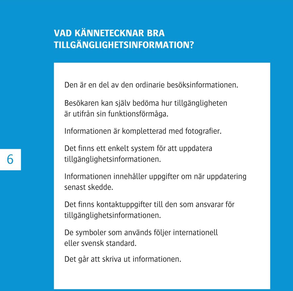 6 Det f inns ett enkelt system för att uppdatera tillgänglighetsinformationen.