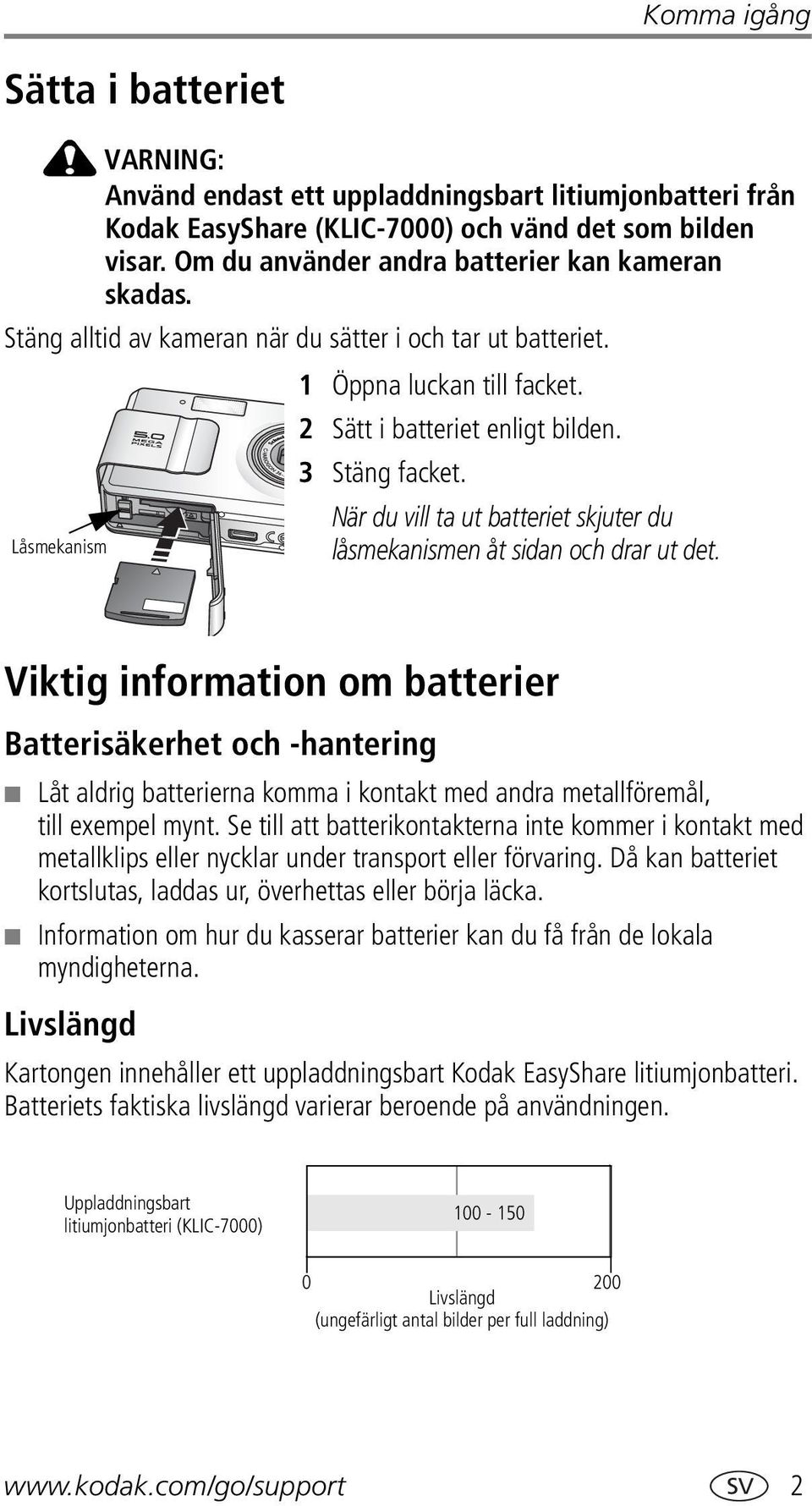 Låsmekanism När du vill ta ut batteriet skjuter du låsmekanismen åt sidan och drar ut det.