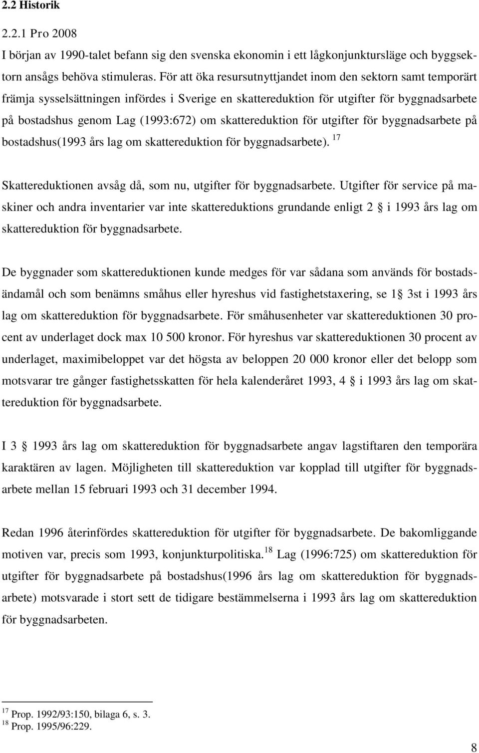 skattereduktion för utgifter för byggnadsarbete på bostadshus(1993 års lag om skattereduktion för byggnadsarbete). 17 Skattereduktionen avsåg då, som nu, utgifter för byggnadsarbete.