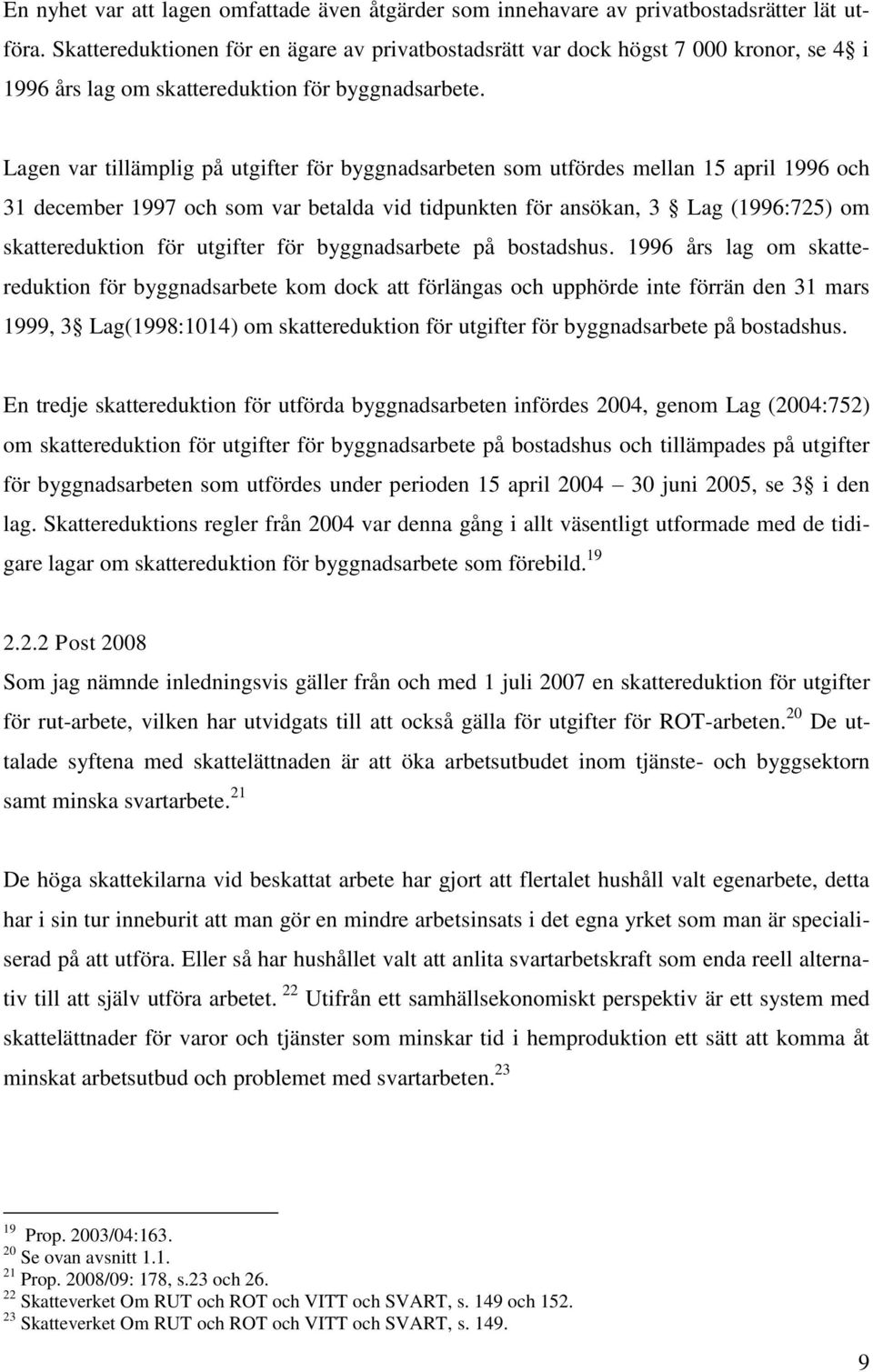 Lagen var tillämplig på utgifter för byggnadsarbeten som utfördes mellan 15 april 1996 och 31 december 1997 och som var betalda vid tidpunkten för ansökan, 3 Lag (1996:725) om skattereduktion för