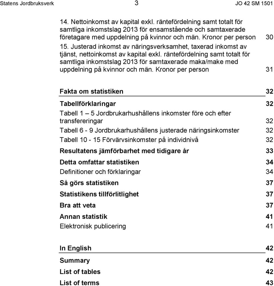 Justerad inkomst av näringsverksamhet, taxerad inkomst av tjänst, nettoinkomst av kapital exkl.