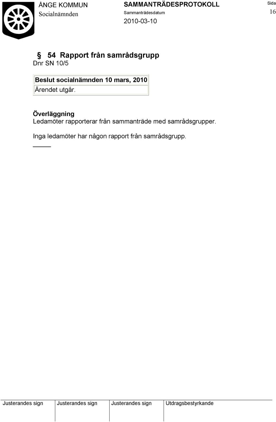 Överläggning Ledamöter rapporterar från