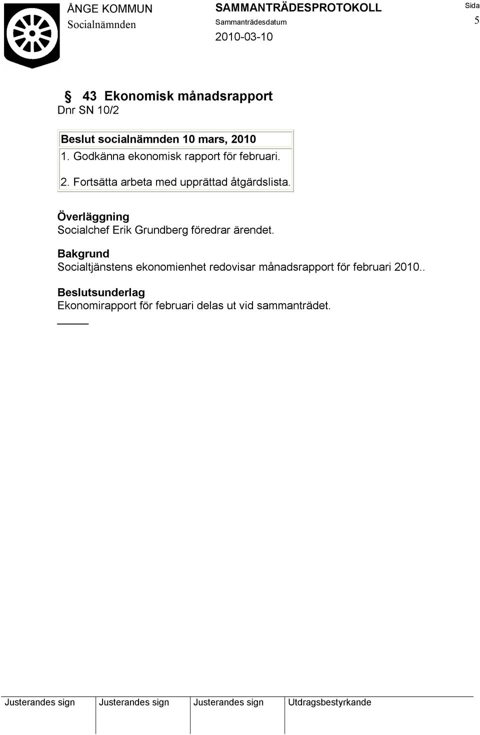 Överläggning Socialchef Erik Grundberg föredrar ärendet.