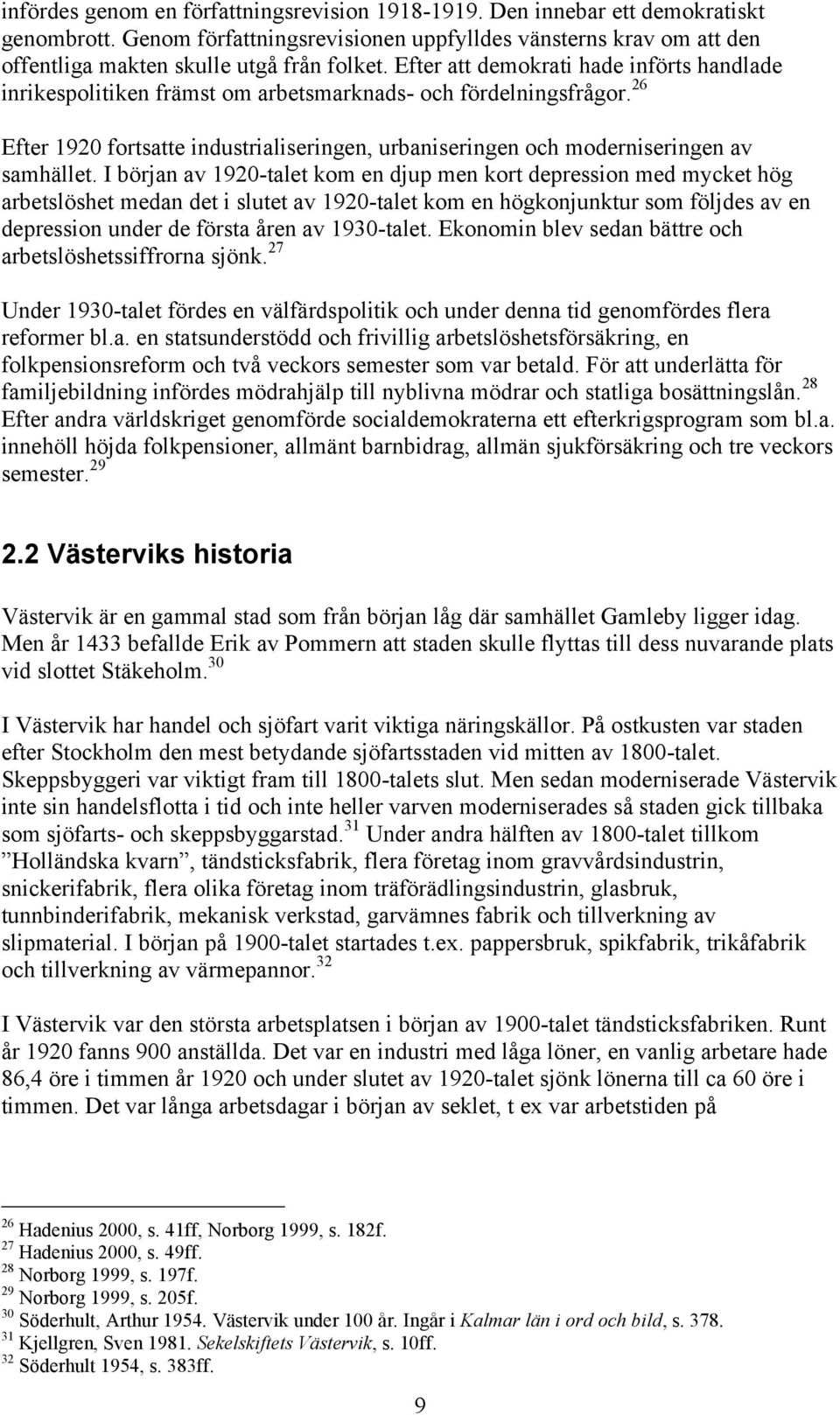 26 Efter 1920 fortsatte industrialiseringen, urbaniseringen och moderniseringen av samhället.