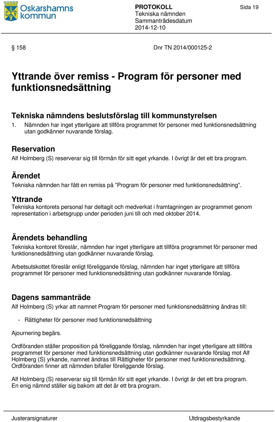 Reservation Alf Holmberg (S) reserverar sig till förmån för sitt eget yrkande. I övrigt är det ett bra program. Ärendet har fått en remiss på Program för personer med funktionsnedsättning.