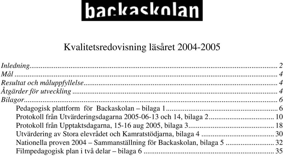 .. 6 Protokoll från Utvärderingsdagarna 2005-06-13 och 14, bilaga 2.