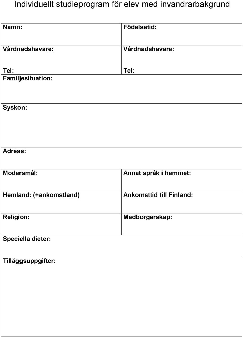 Syskon: Adress: Modersmål: Annat språk i hemmet: Hemland: (+ankomstland)