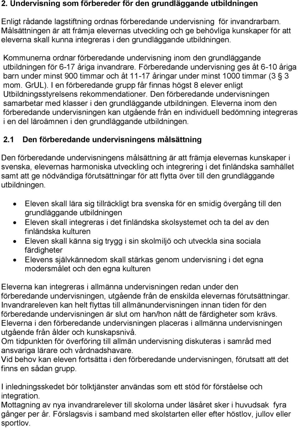 Kommunerna ordnar förberedande undervisning inom den grundläggande utbildningen för 6-17 åriga invandrare.