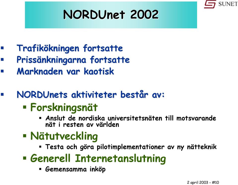 universitetsnäten till motsvarande nät i resten av världen Nätutveckling Testa och göra