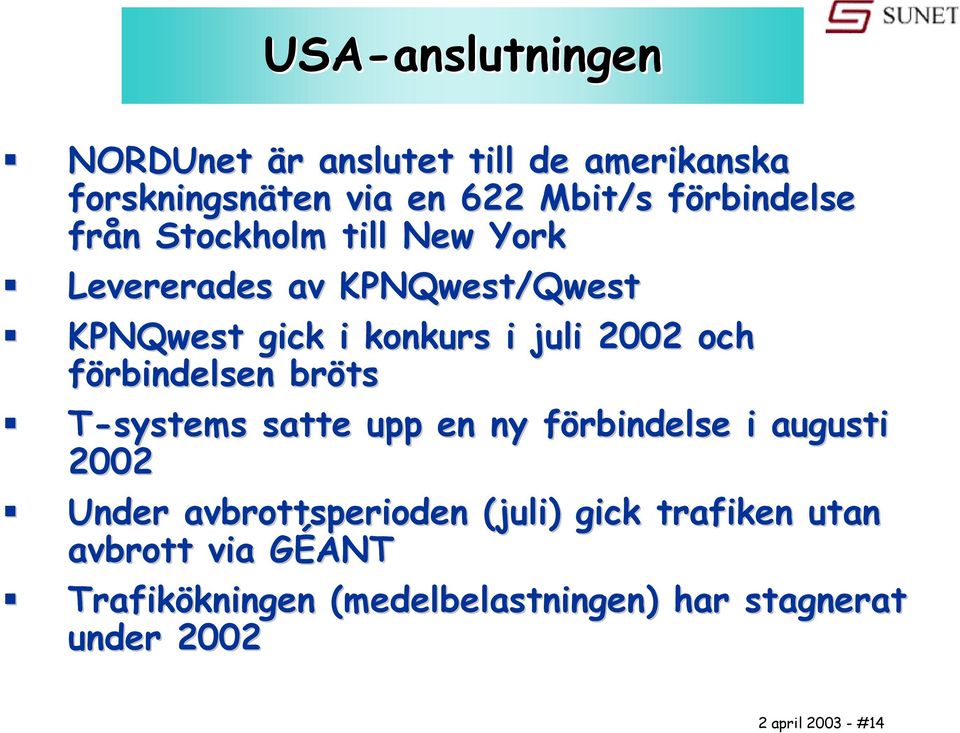 förbindelsen bröts T-systems satte upp en ny förbindelse i augusti 2002 Under avbrottsperioden (juli)