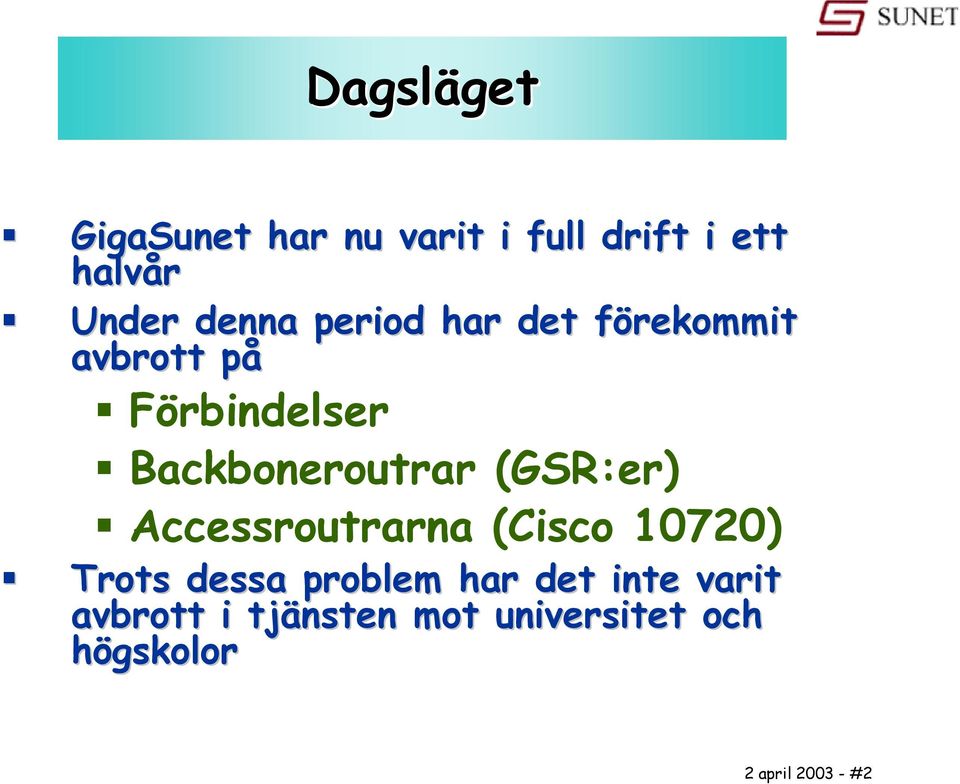 (GSR:er) Accessroutrarna (Cisco 10720) Trots dessa problem har det