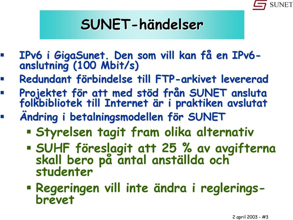 f r att med stöd d från n SUNET ansluta folkbibliotek till Internet är r i praktiken avslutat Ändring i