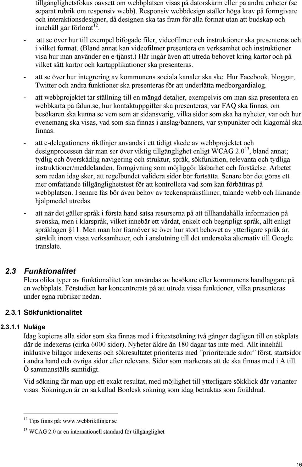 - att se över hur till exempel bifogade filer, videofilmer och instruktioner ska presenteras och i vilket format.