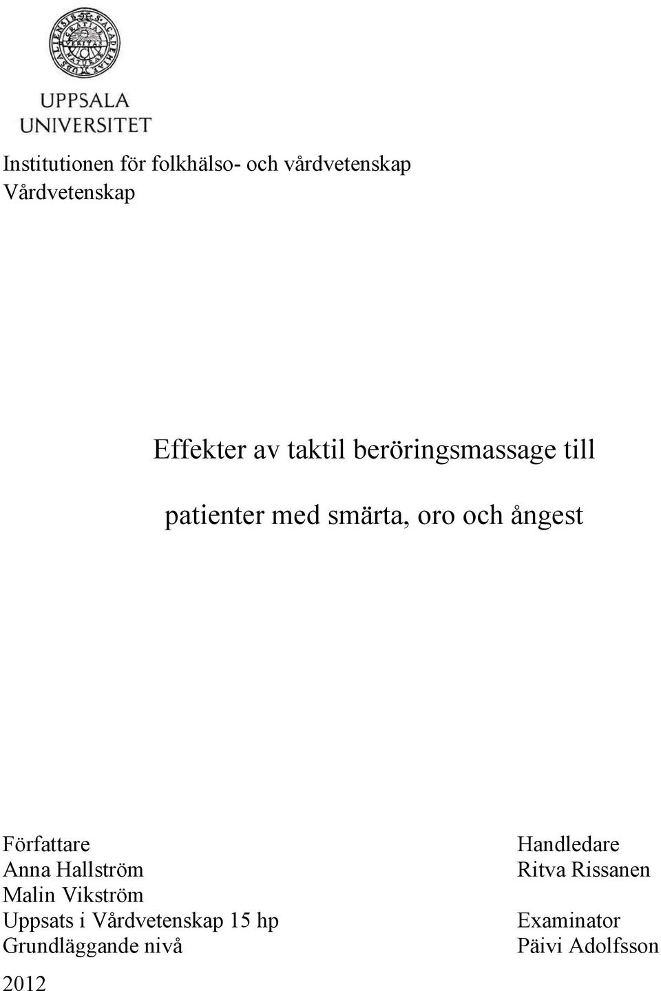 Författare Anna Hallström Malin Vikström Uppsats i Vårdvetenskap 15 hp