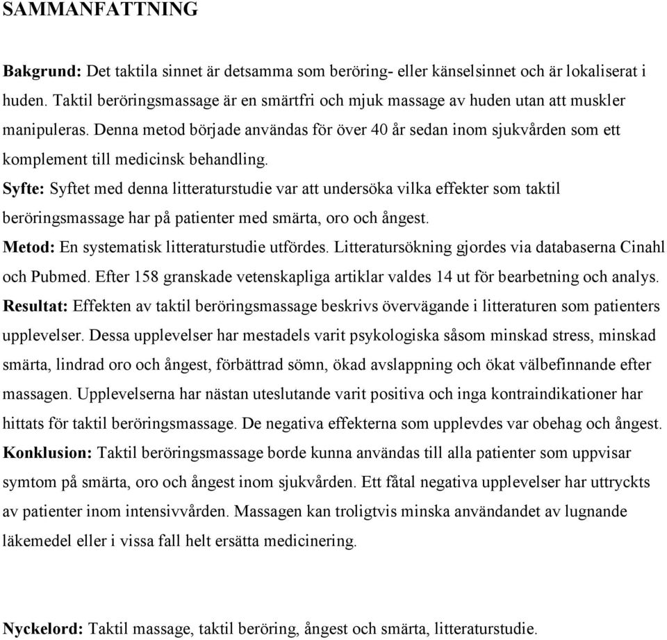 Denna metod började användas för över 40 år sedan inom sjukvården som ett komplement till medicinsk behandling.