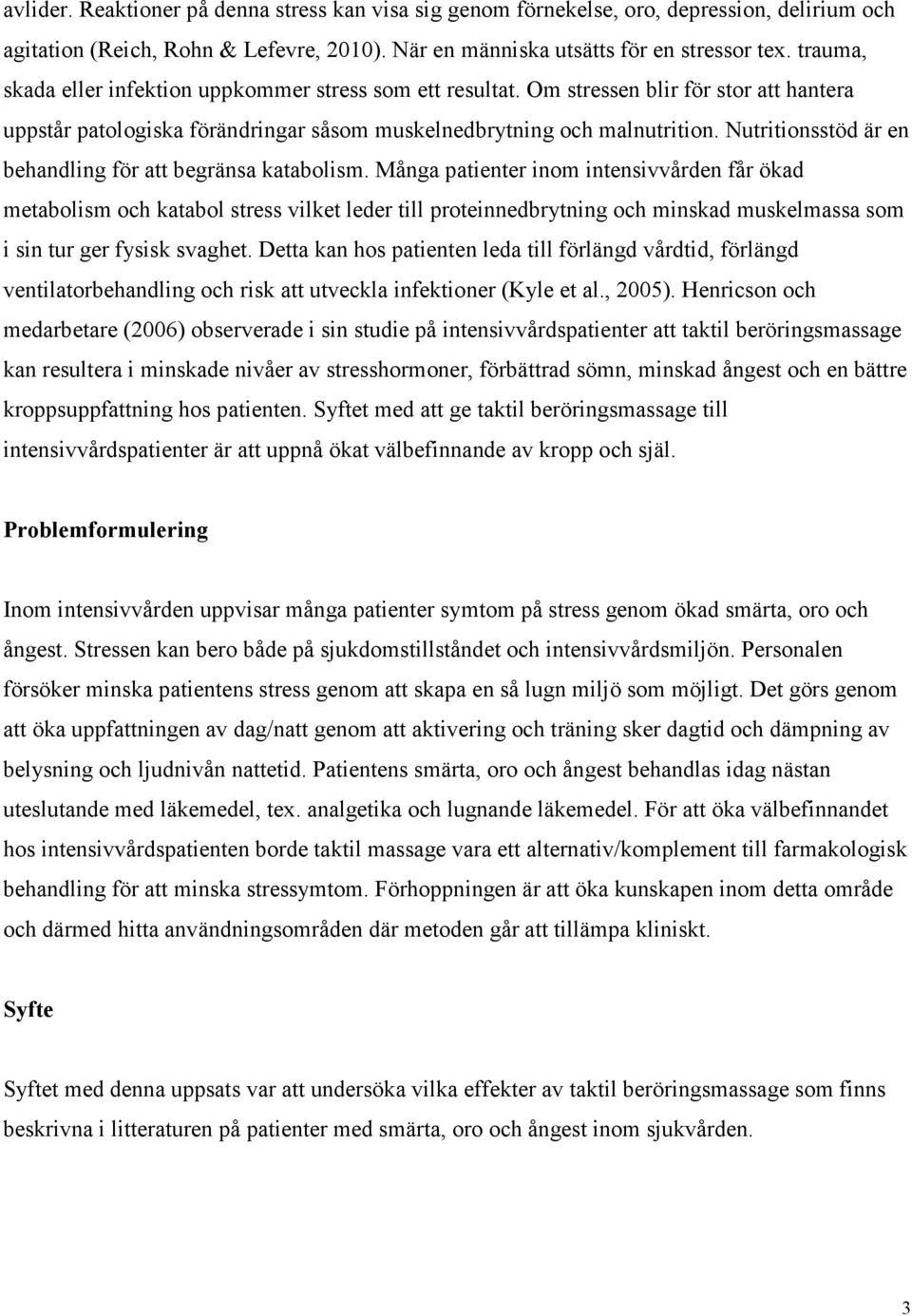 Nutritionsstöd är en behandling för att begränsa katabolism.